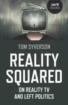 Reality Squared - On Reality TV and Left Politics