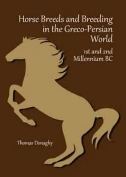 Horse Breeds and Breeding in the Greco-Persian World by Thomas Donaghy Hardback