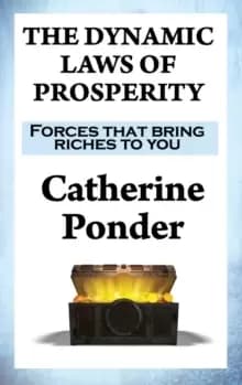 The Dynamic Laws of Prosperity : Forces That Bring Riches to You