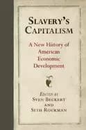 slaverys capitalism a new history of american economic development