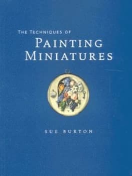 The Techniques of Painting Miniatures by Sue Burton Paperback