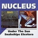Nucleus - Under The Sun/Snakehips Etcetera (Music CD)