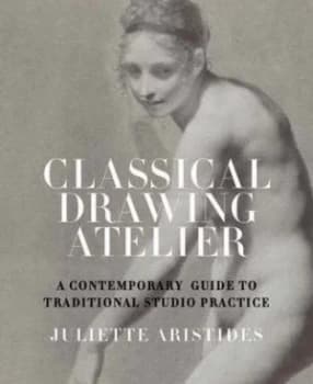 The Classical Drawing Atelier by Juliette Aristides Hardback