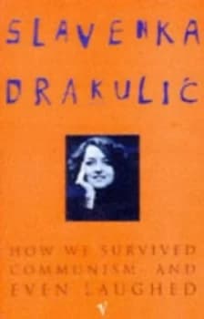 How We Survived Communism and Even Laughed by Slavenka Drakulic Paperback