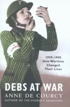Debs at war by Anne de Courcy