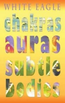 Chakras Auras Subtle Bodies by White Eagle Paperback