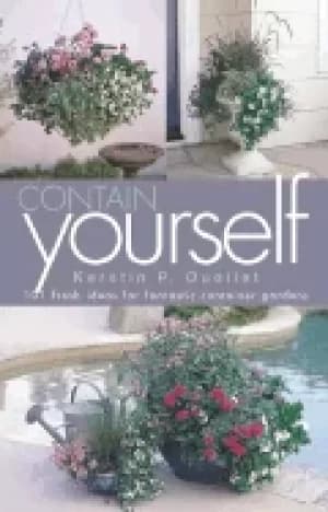 contain yourself 101 fresh ideas for fantastic container gardens