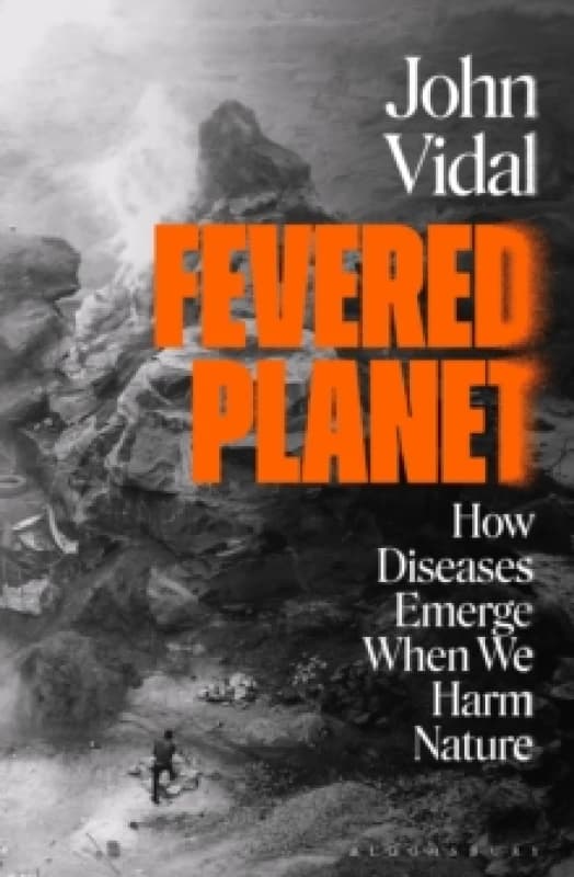 Fevered Planet : How Diseases Emerge When We Harm Nature Paperback / softback
