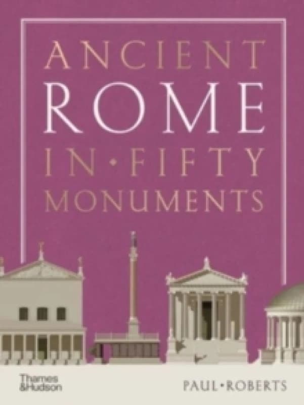 Ancient Rome in Fifty Monuments. Hardback. By Paul Roberts Books