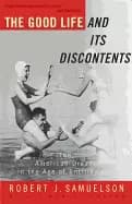 good life and its discontents the american dream in the age of entitlement
