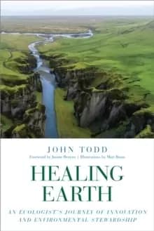Healing Earth : An Ecologist's Journey of Innovation and Environmental Stewardship