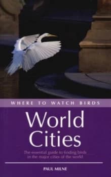 Where to Watch Birds in World Cities by Paul Milne Paperback