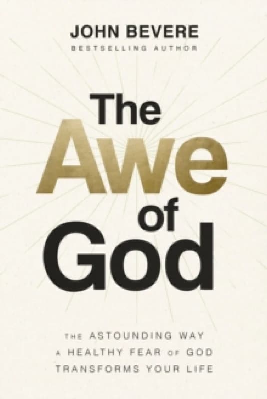 The Awe of God : The Astounding Way a Healthy Fear of God Transforms Your Life Paperback / softback