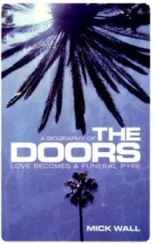 A Biography of the Doors by Mick Wall Book