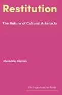 Restitution : The Return of Cultural Artefacts