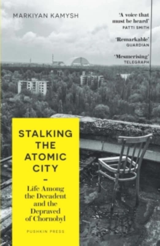 Stalking the Atomic City : Life Among the Decadent and the Depraved of Chornobyl Paperback / softback