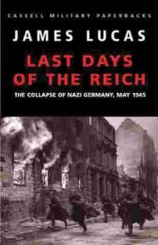 Last Days of the Reich by James Lucas Book