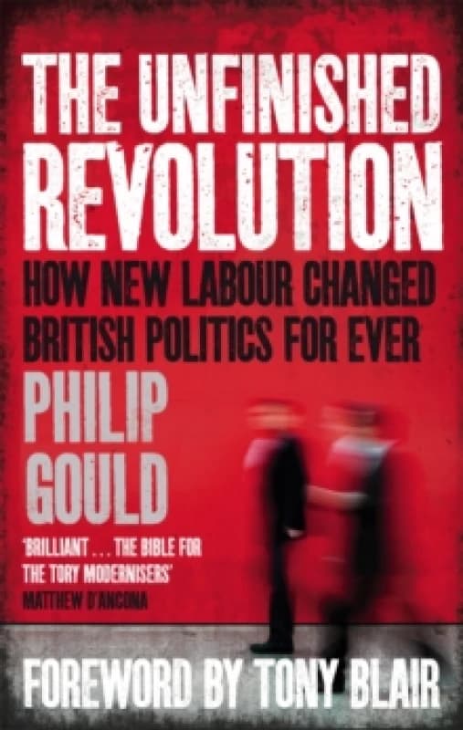 The Unfinished Revolution : How New Labour Changed British Politics Forever Paperback / softback