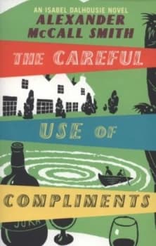 The Careful Use of Compliments by Alexander Mccall Smith Paperback