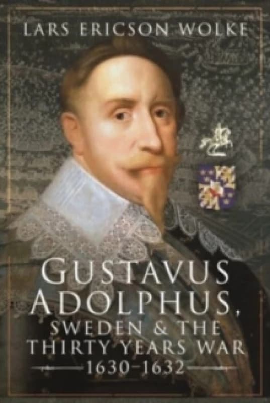 Gustavus Adolphus, Sweden and the Thirty Years War, 1630 1632 Hardback