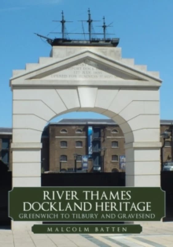 River Thames Dockland Heritage: Greenwich to Tilbury and Gravesend Paperback / softback
