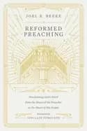 reformed preaching proclaiming gods word from the heart of the preacher to