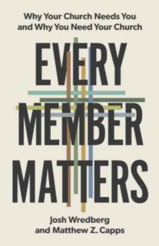 Every Member Matters : Why Your Church Needs You & Why You Need Your Church Paperback
