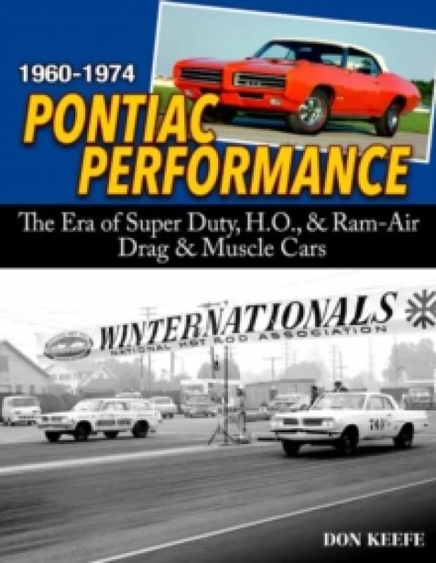 Pontiac Performance 1960-1974 : The Era of the Super Duty, H.O., & RAM Air Drag & Muscle Cars Paperback / softback