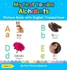My First Yoruba Alphabets Picture Book with English Translations : Bilingual Early Learning & Easy Teaching Yoruba Books for Kids