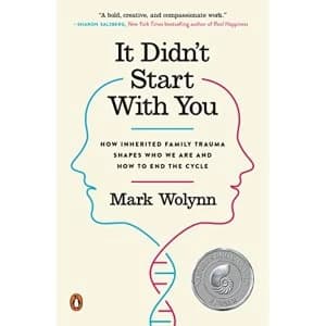 It Didn't Start with You: How Inherited Family Trauma Shapes Who We are and How to End the Cycle by Mark Wolynn...
