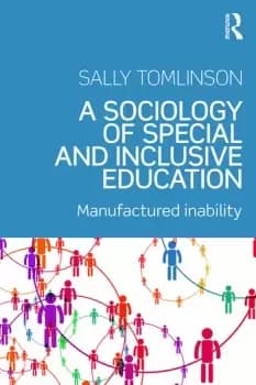 A Sociology of Special and Inclusive EducationExploring the manufacture of inability