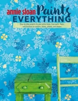 Annie Sloan Paints Everything by Annie Sloan Book