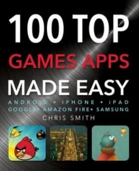 100 Top Games Apps Made Easy by Chris Smith Book