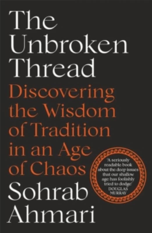 The Unbroken Thread : Discovering the Wisdom of Tradition in an Age of Chaos Paperback / softback