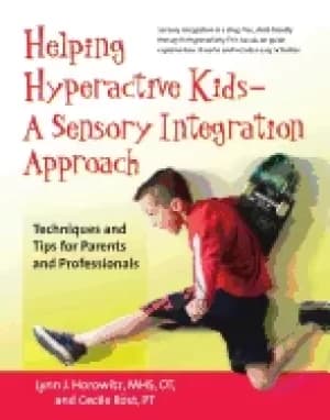 Helping hyperactive kids--a sensory integration approach by Lynn J. Horowitz