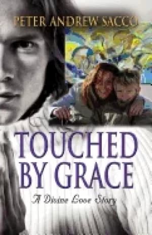 touched by grace a divine love story sacco peter andrew
