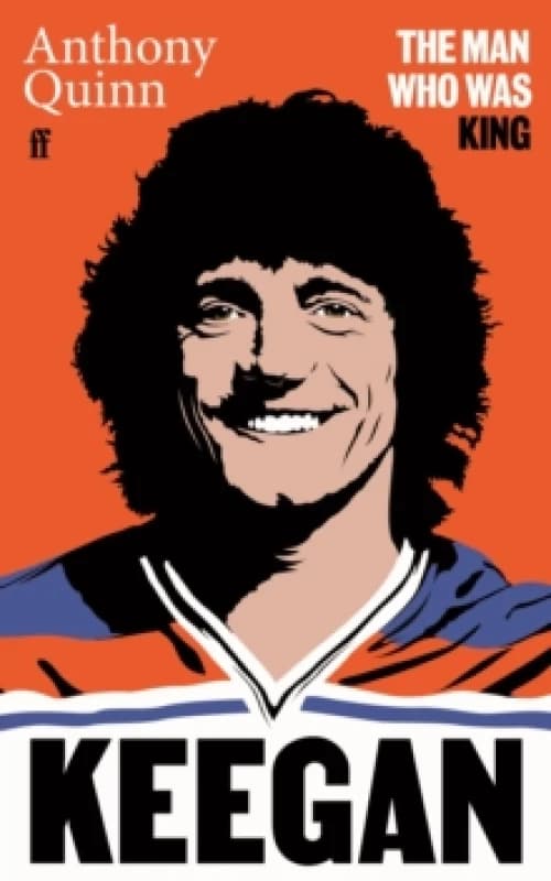 Keegan : The Man Who Was King Hardback