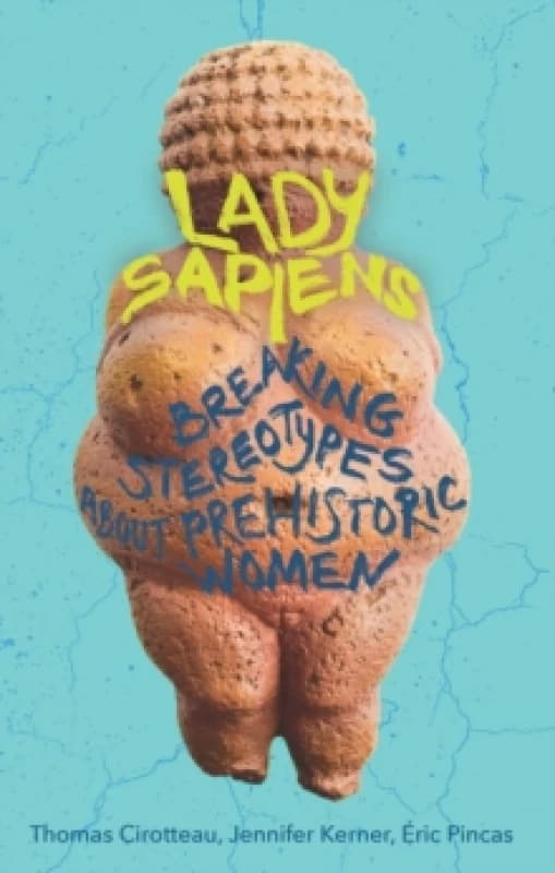 Lady Sapiens : Breaking Stereotypes About Prehistoric Women Paperback / softback
