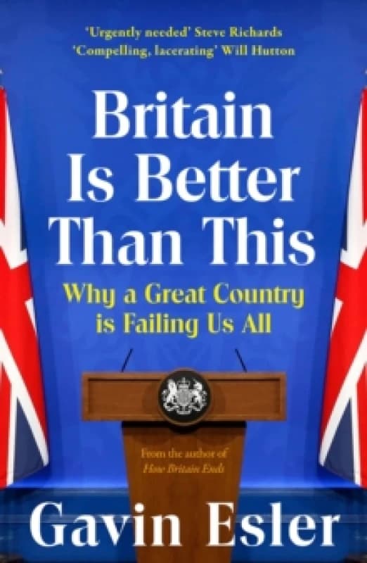 Britain Is Better Than This : Why a Great Country is Failing Us All Paperback / softback