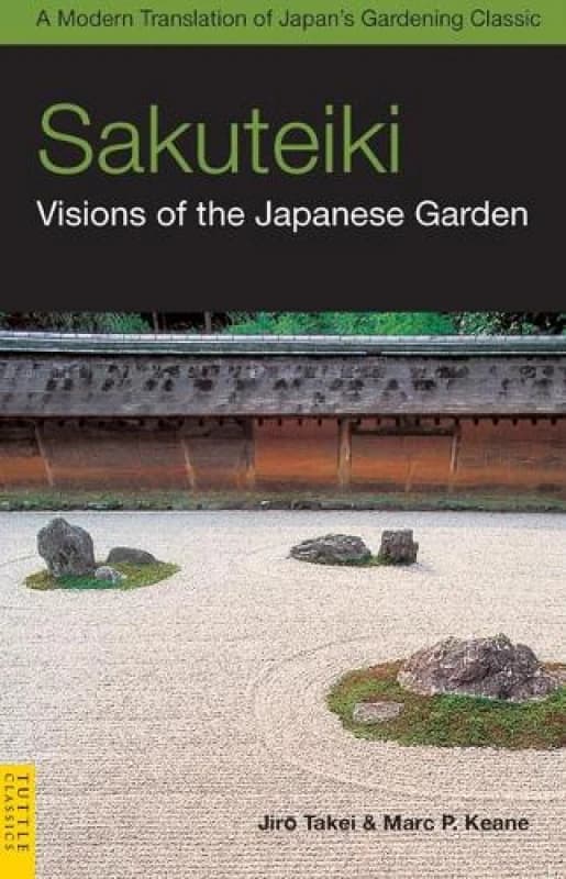 Sakuteiki Visions of the Japanese Garden by Jiro Takei and Marc P Keane Paperback
