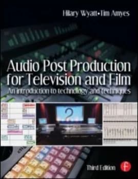 Audio Post Production for Television and Film by Hilary Wyatt Book