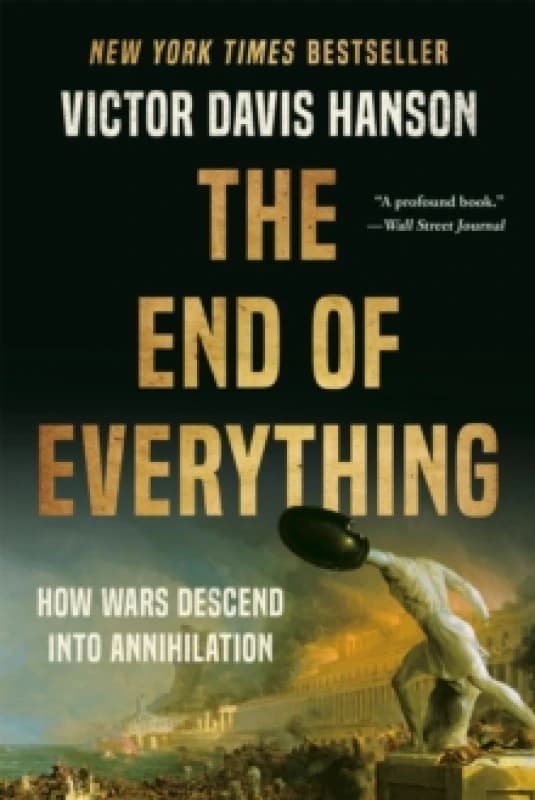 The End of Everything : How Wars Descend into Annihilation Paperback / softback