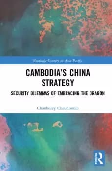 Cambodias China StrategySecurity Dilemmas of Embracing the Dragon