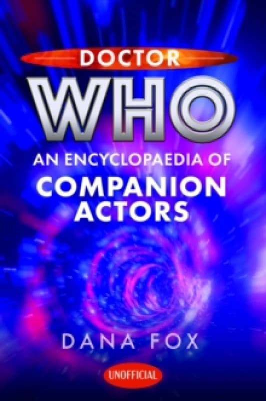Doctor Who: An Encyclopaedia of Companion Actors Hardback