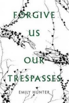 Forgive Us Our Trespasses by Emily Hunter Paperback