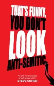 That's Funny You Don't Look Anti-Semitic : An anti-racist analysis of Left antisemitism