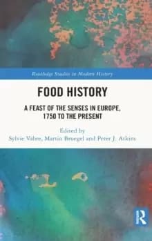 Food History : A Feast of the Senses in Europe, 1750 to the Present