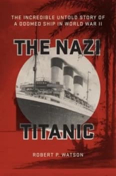 The Nazi Titanic by Robert P. Watson Hardback