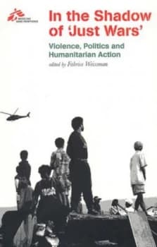 In the Shadow of just Wars by Fabrice Weissman and Fiona Terry and Mdcins Sans Frontires Paperback