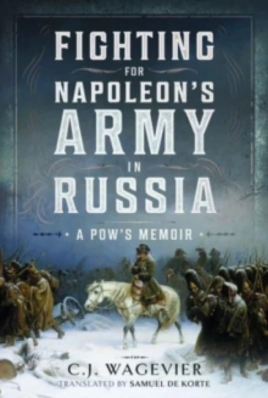 Fighting for Napoleon's Army in Russia : A POW's Memoir Hardback